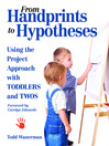 From Handprints to Hypotheses (eBook): Using the Project Approach with Toddlers and Twos